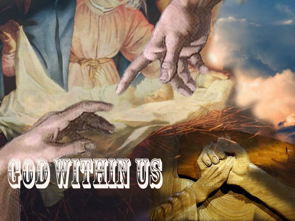 Collage: Nativity, hand reaching from heaven to earth; hand on cross holding man's hand:text God within us