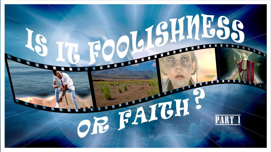 Is It Foolishness or Faith? Part 1