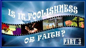 Filmstrip images: Is It Foolishness or Faith? Part 3