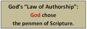 God's "Law of Authorship:' God chose the penmen of Scripture.