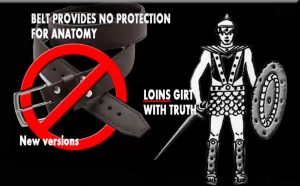 image of man with war armour on and lins girt with Truth labeled at left is a belt with a no sign over it and "belt provides no protection for anatomy: new versions