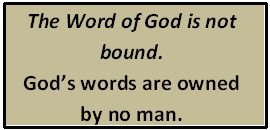 The Word of God is not bound. God's words are owned by no man.