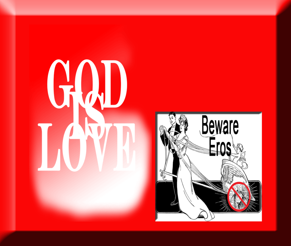 God is Love; Beware Eros!