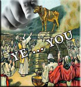 Ye ... You: image of Israelites building golden calf and worshiping it.