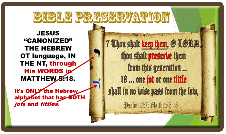 Bible Preservation: Psalm 12:7 and Matthew 5:18. 